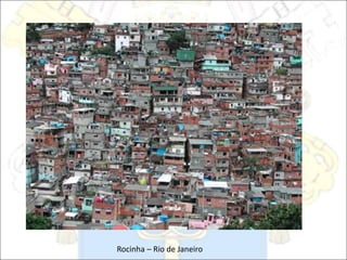Rocinha – Rio de Janeiro
 