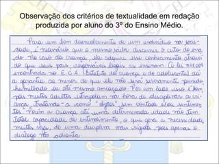 Observação dos critérios de textualidade em redação
produzida por aluno do 3º do Ensino Médio.
 