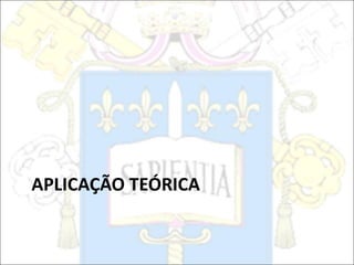 APLICAÇÃO TEÓRICA
 