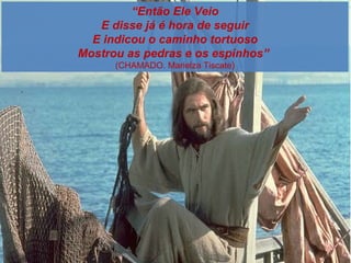 “Então Ele Veio
                          E disse já é hora de seguir
                         E indicou o caminho tortuoso
                       Mostrou as pedras e os espinhos”
                             (CHAMADO. Marielza Tiscate)




www.themegallery.com
 