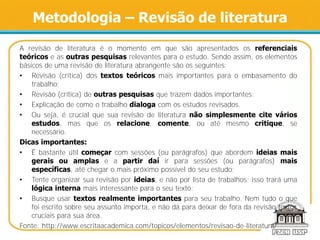Metodologia – Revisão de literatura
A revisão de literatura é o momento em que são apresentados os referenciais
teóricos e...