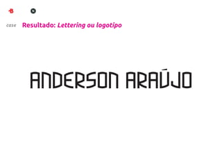 case   Resultado: Lettering ou logotipo
 