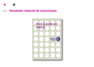 case   Resultado: Material de comunicação



                          Você já pode ser
                          ÚNICO.




                              andersonaraujo.com
 