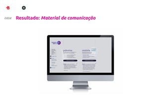 case   Resultado: Material de comunicação
 