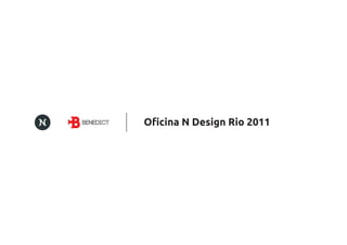 Oﬁcina N Design Rio 2011
 