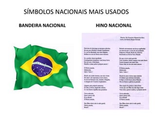 SÍMBOLOS NACIONAIS MAIS USADOS
BANDEIRA NACIONAL HINO NACIONAL
 
