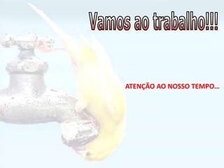 ATENÇÃO AO NOSSO TEMPO…
 