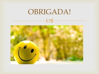 
OBRIGADA!
 