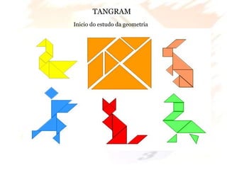 Margarete Borsi Jarussi- PCOP-CICLO I
TANGRAM
Inicio do estudo da geometria
 
