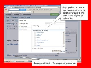 Aqui podemos criar e dar nome a uma nova página ou fazer o link com outra página já existente.  Depois de inserir, não esquecer de salvar.  