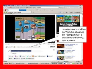 Já selecionado o vídeo no Youtube, clicamos em “compartilhar” e copiamos o endereço que aparece. 
