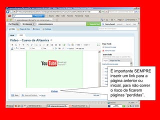 É importante SEMPRE inserir um link para a página anterior ou inicial, para não correr o risco de ficarem páginas “perdidas”. 