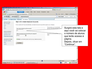 Surgirá esta tela e aqui você vai colocar o número de alunos que terão acesso à página. Depois, clicar em “Continue”. 