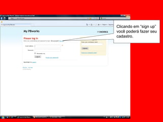 Clicando em “sign up”  você poderá fazer seu cadastro. 