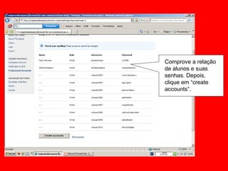 Comprove a relação de alunos e suas senhas. Depois, clique em “create accounts”. 