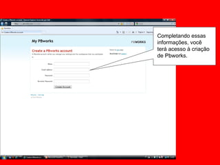 Completando essas  informações, você terá acesso à criação de Pbworks. 