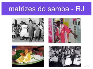 matrizes do samba - RJ

fonte: IPHAN

 