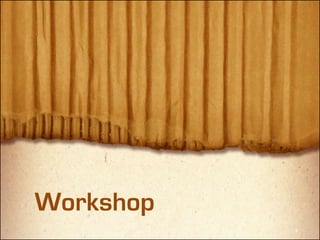 Workshop
 