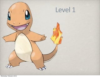 Level	
  1




Wednesday, February 8, 2012
 