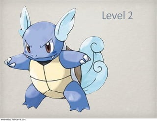 Level	
  2




Wednesday, February 8, 2012
 