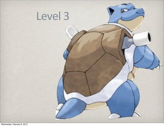 Level	
  3




Wednesday, February 8, 2012
 