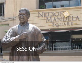 SESSION
Wednesday, February 8, 2012
 