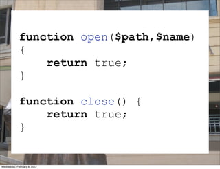 function open($path,$name)
             {
                 return true;
             }

             function close() {
                 return true;
             }   SESSION
Wednesday, February 8, 2012
 