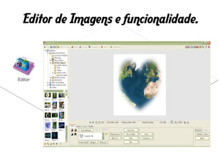 Editor de Imagens e funcionalidade.
 