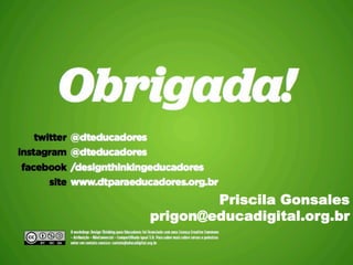 Priscila Gonsales 
prigon@educadigital.org.br 
