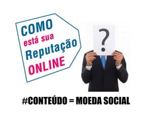 #CONTEÚDO = MOEDA SOCIAL
 