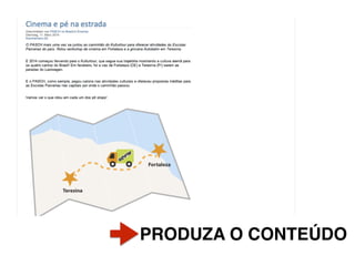 PRODUZA O CONTEÚDO
 