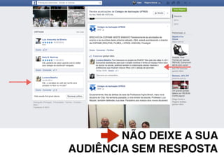 NÃO DEIXE A SUA
AUDIÊNCIA SEM RESPOSTA
 