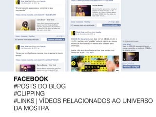 FACEBOOK!
#POSTS DO BLOG
#CLIPPING
#LINKS | VÍDEOS RELACIONADOS AO UNIVERSO
DA MOSTRA
 