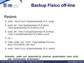 Arquivos de configuração e datafiles tem owner e group = ”postgres” Uma breve ”verificação” $ ls -al  /etc/postgresql/8.4/main 