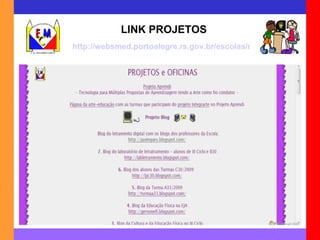 LINK PROJETOS http://websmed.portoalegre.rs.gov.br/escolas/montecristo/principais/projetos.html 