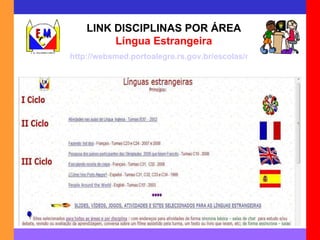 LINK DISCIPLINAS POR ÁREA Língua Estrangeira http://websmed.portoalegre.rs.gov.br/escolas/montecristo/principais/linguaes.html 