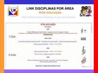 LINK DISCIPLINAS POR ÁREA Arte-educação http://websmed.portoalegre.rs.gov.br/escolas/montecristo/principais/arteduc.html 