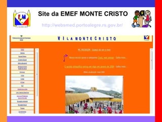 Site da EMEF MONTE CRISTO http://websmed.portoalegre.rs.gov.br/escolas/montecristo 