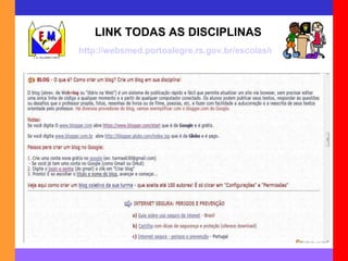 LINK TODAS AS DISCIPLINAS http://websmed.portoalegre.rs.gov.br/escolas/montecristo/principais/apoioinf.html 