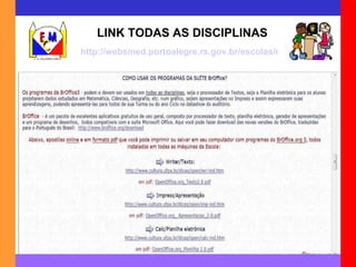 LINK TODAS AS DISCIPLINAS http://websmed.portoalegre.rs.gov.br/escolas/montecristo/principais/apoioinf.html 