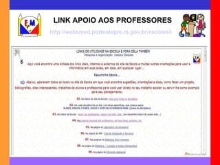 LINK APOIO AOS PROFESSORES http://websmed.portoalegre.rs.gov.br/escolas/montecristo/jussara/links1 