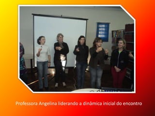 Professora Angelina liderando a dinâmica inicial do encontro