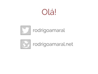 Olá!
rodrigoamaral
rodrigoamaral.net

 