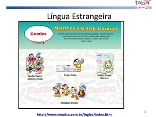 Língua Estrangeira http://www.monica.com.br/ingles/index.htm 