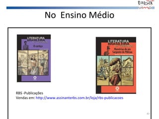 No  Ensino Médio RBS -Publicações Vendas em:  http://www.assinanterbs.com.br/loja/rbs-publicacoes 