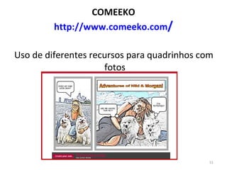 COMEEKO http://www.comeeko.com / Uso de diferentes recursos para quadrinhos com  fotos 