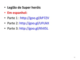 Legião de Super heróis Em espanhol: Parte 1 :  http://goo.gl/kP7ZV Parte 2:  http://goo.gl/UFUkX Parte 3:  http://goo.gl/KhX5L 