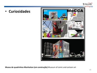 Curiosidades   Museu de quadrinhos-Manhattan (em construção)  Museum of comic and cartoon art 