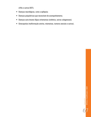 Capítulo III 
Of icina de Qualificação do NASF 
sífilis e outras DST); 
• Doenças neurológicas, como a epilepsia; 
• Doenças psiquiátricas que necessitam de acompanhamento; 
• Doenças auto-imunes (lúpus eritematoso sistêmico, outras colagenoses); 
• Ginecopatias (malformação uterina, miomatose, tumores anexiais e outras). 
67 
 
