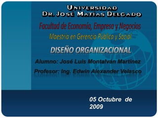 Alumno: José Luis Montalván Martínez
Profesor: Ing. Edwin Alexander Velasco



                   05 Octubre de
                   2009
 